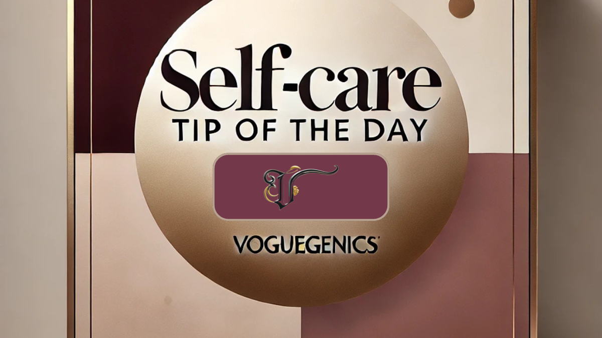 A visually soothing, elegant banner introducing the Voguegenics Self-Care Tip of the Day series. Featuring a modern, minimalistic design with soft, calming colors and bold typography, the image invites readers to embrace daily self-care effortlessly.
