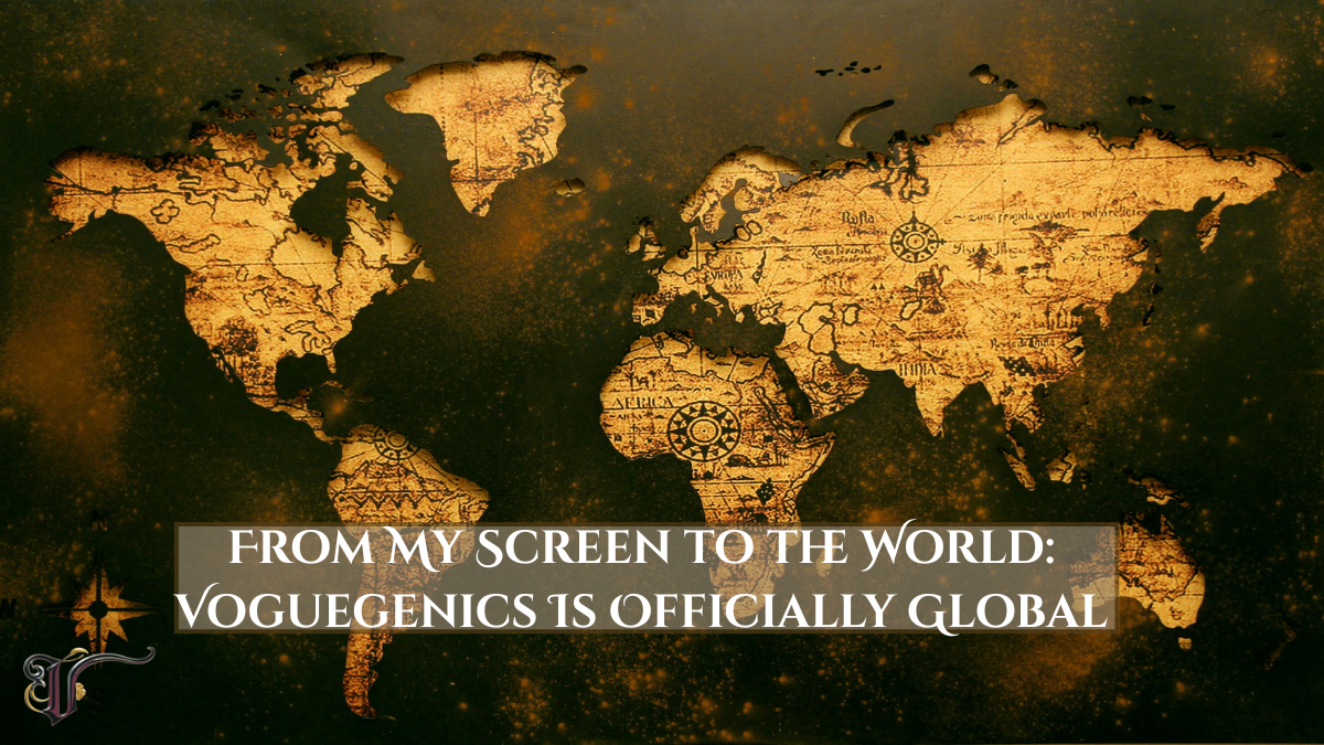 Vintage world map with text overlay that reads: From My Screen to the World: Voguegenics Is Officially Global