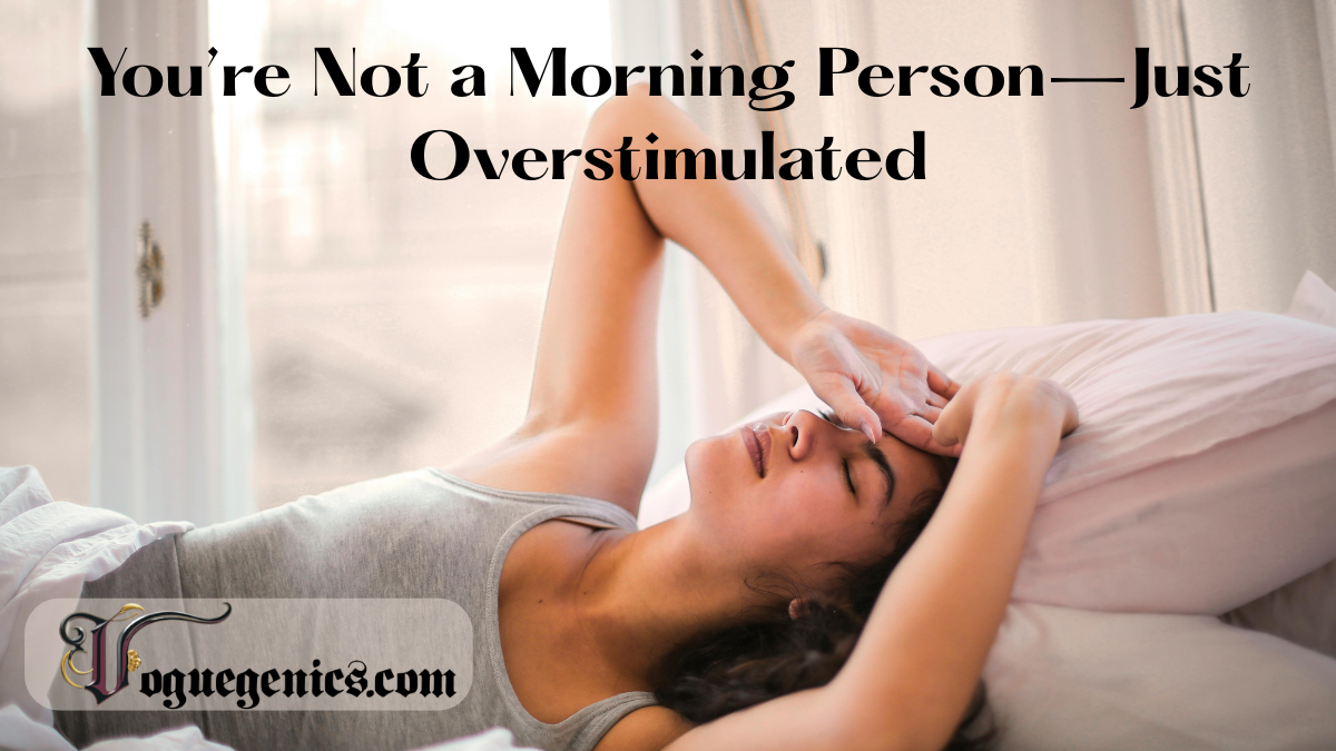 a Tired Woman Lays in Bed with Her Hands over Her Eyes Looking Drained in the Early Morning Light Text Overlay Reads youre Not a Morning Personjust Overstimulated